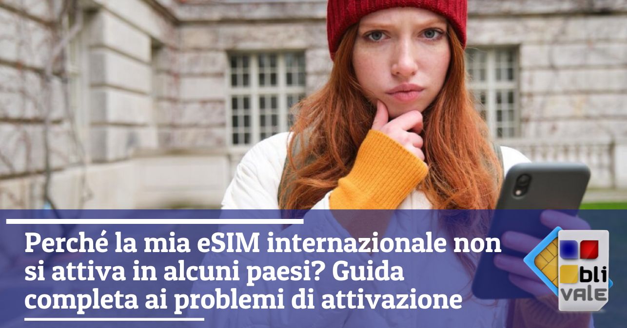 blivale_image_it_Perché eSIM internazionale non si attiva in alcuni paesi_643x337 Perché la mia eSIM internazionale non si attiva in alcuni paesi? Guida completa ai problemi di attivazione